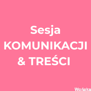 „Content po swojemu” – sesja KOMUNIKACJI I TREŚCI 